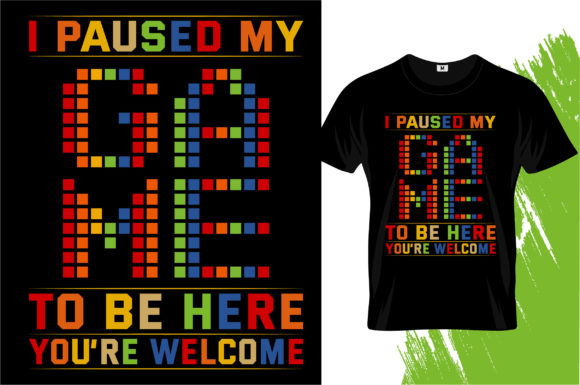 I Paused My Game to Be Here ... T-shirt: More Than Just a Funny Quote